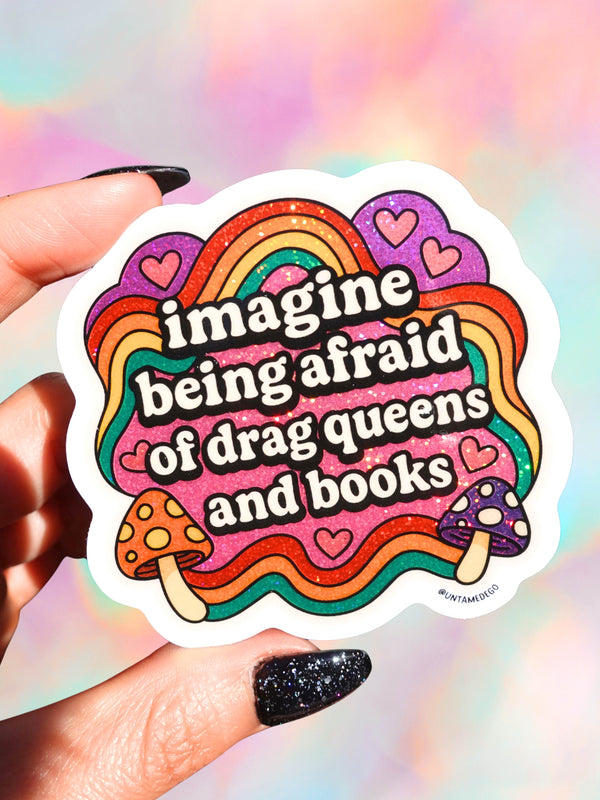 Imagine Being Afraid – Rainbow Drag Queen Glitter Vinyl Sticker